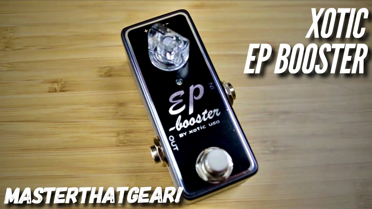 EP Booster от Xotic USA Подробная демонстрация педали - MasterThatGear!