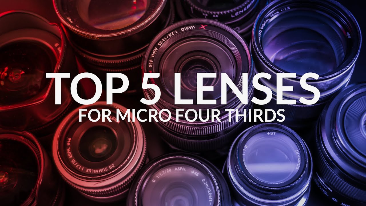 My Top 5 Lenses for Micro Four Thirds in 2020