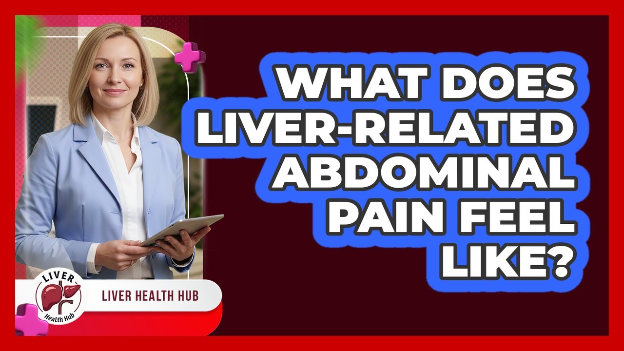 What Does Liver-Related Abdominal Pain Feel Like?