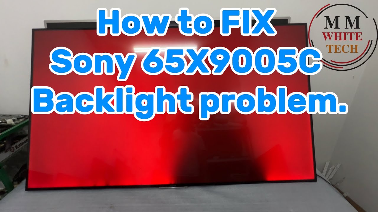 How to fix SONY 65X9000C , 65X9005C backlight problem.