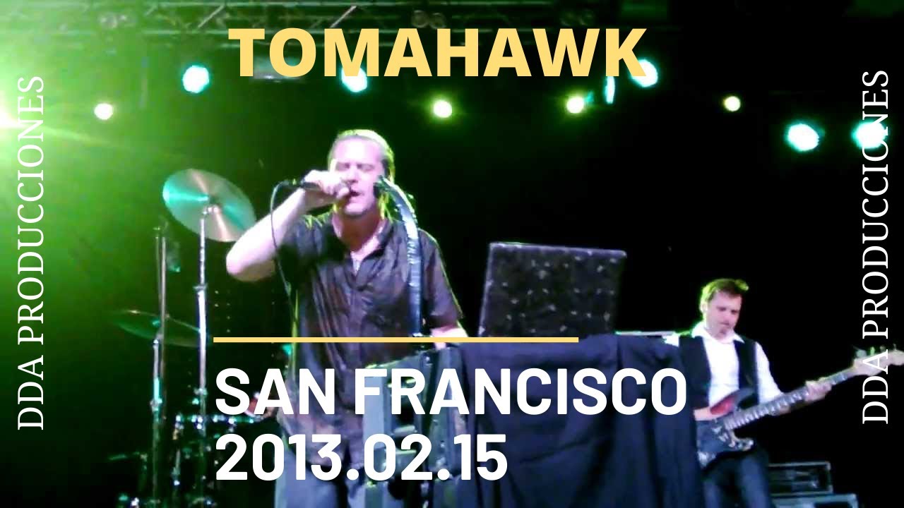 TOMAHAWK - San Francisco 2013.02.15 - DDA PRODUCCIONES REMASTERED