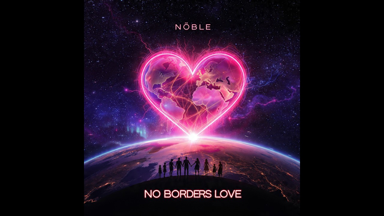 One Heart ❤️ | NØBLE | Global Love Anthem 2026 | Borders Love Album