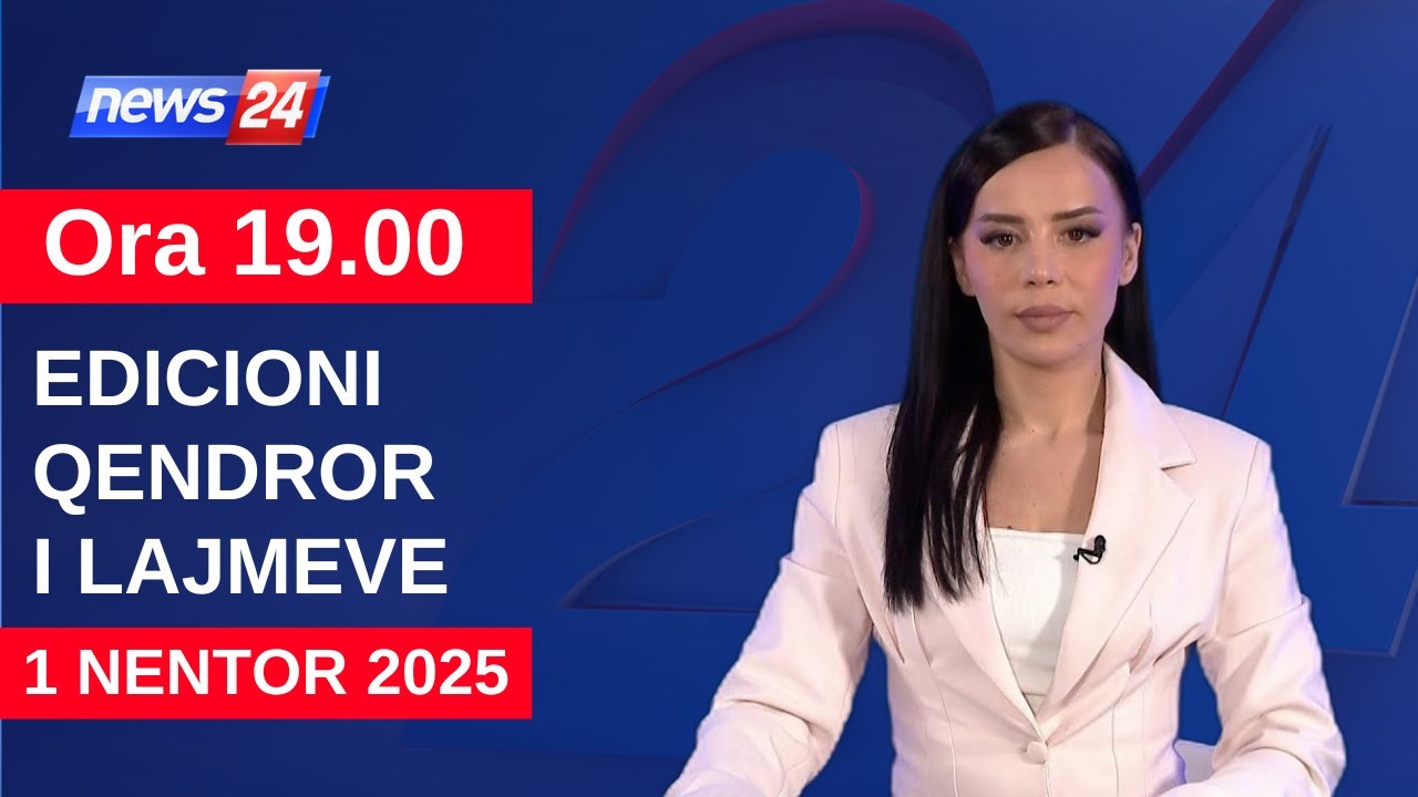 1 N&euml;ntor | Edicioni Qendror i Lajmeve n&euml; News24 n&euml; studio &Ccedil;enkuela Hasa (Ora 19:00)
