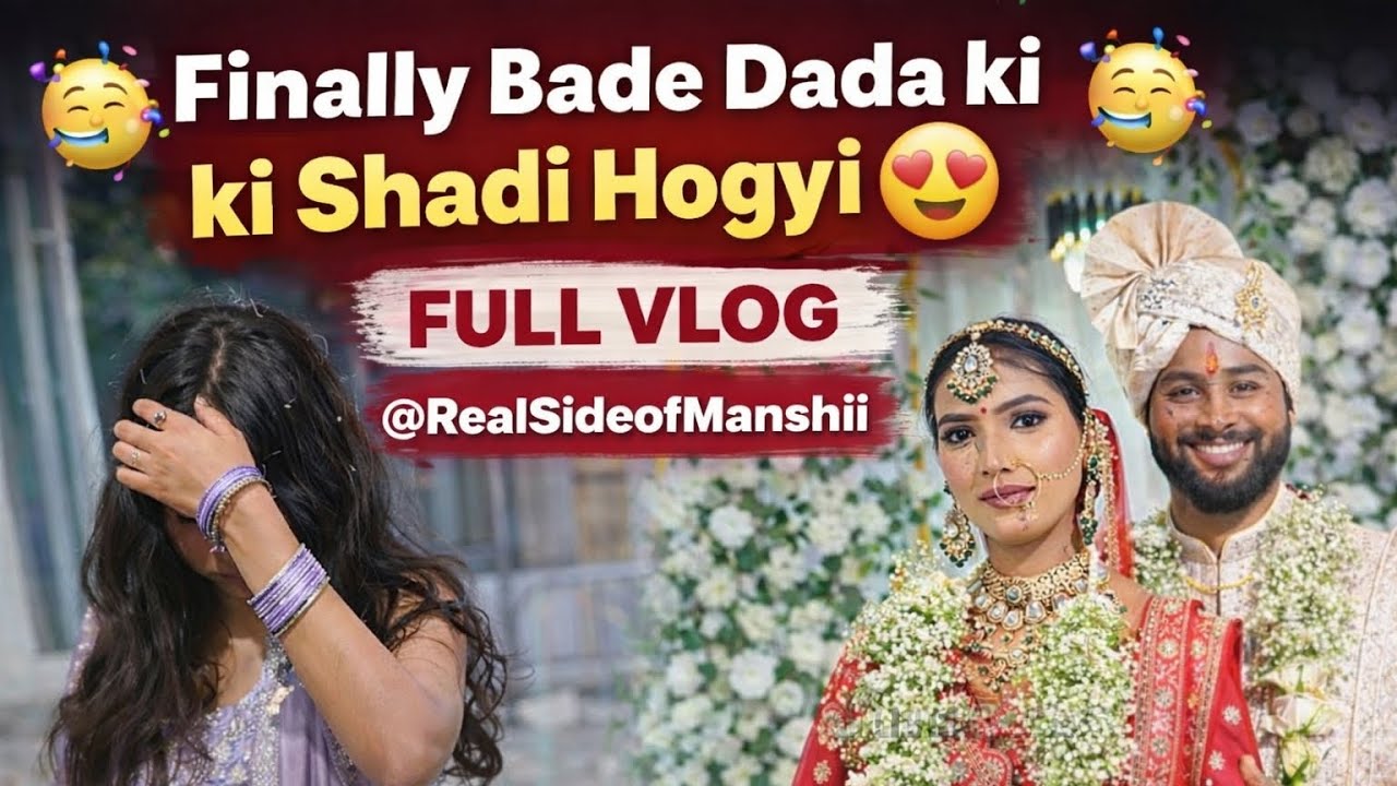 Finally Bade Dada ki Shadi hogyi 😍||Full vlog || RealSideofManshii||#wedding #fullvlog 