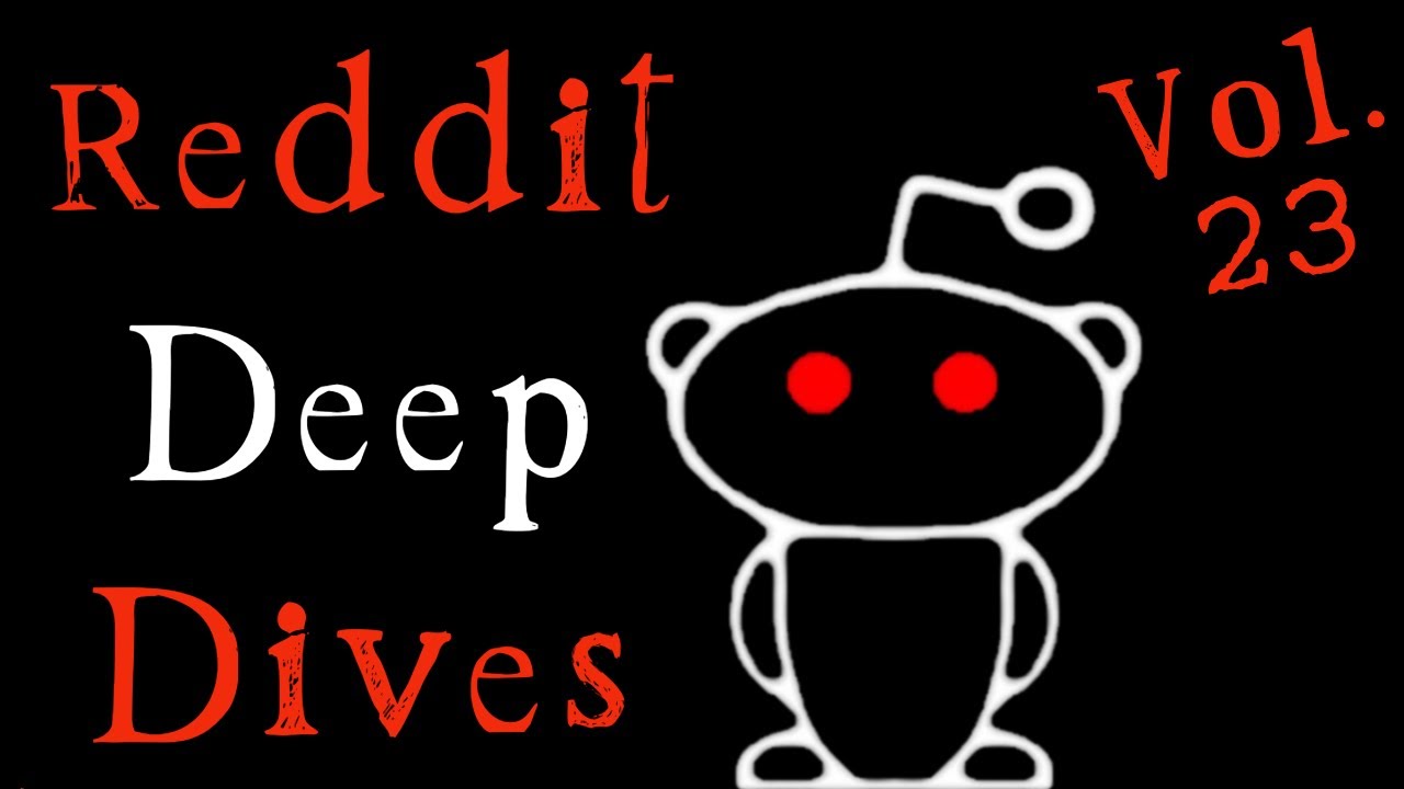Insane Reddit Deep Dives Vol. 23
