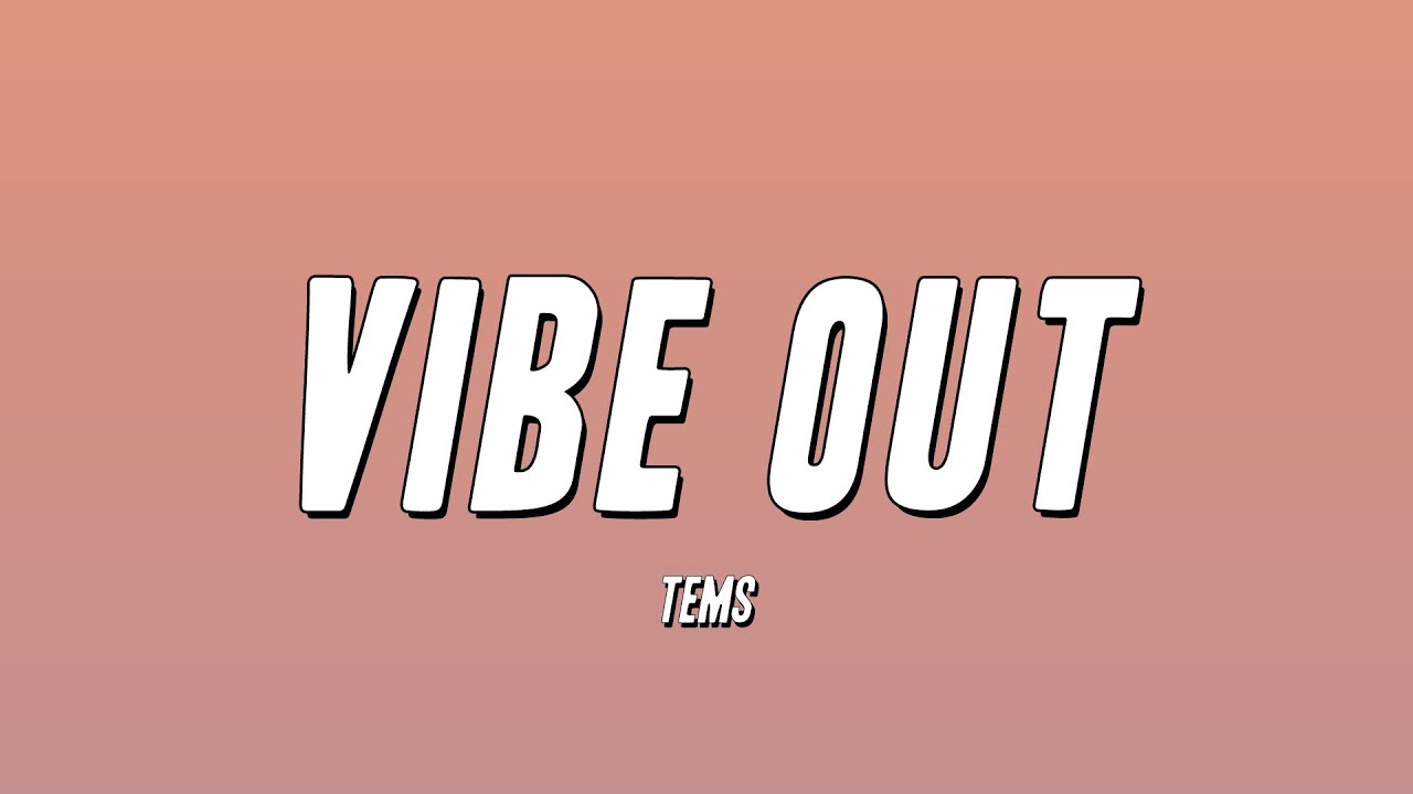 Tems - Vibe Out (Lyrics)