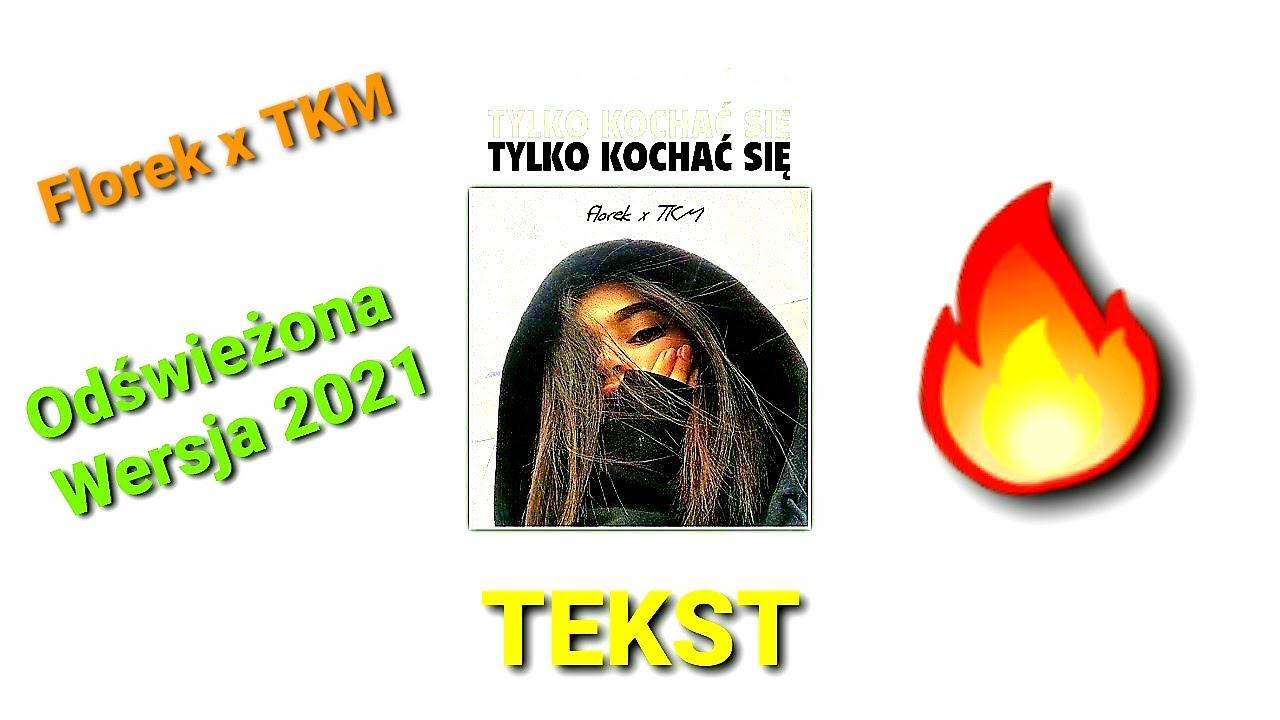 Florek x TKM - Tylko Kochać Się  🔥TEKST🔥 Odświeżona Wersja 2021