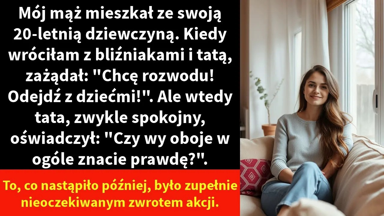 Mój mąż mieszkał ze swoją 20-letnią dziewczyną. Kiedy wróciłam z bliźniakami i tatą,