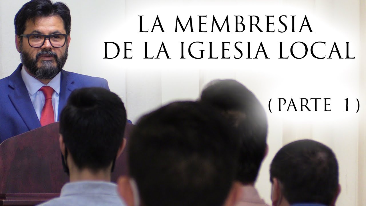 La Membresía de la Iglesia Local (Parte 1)