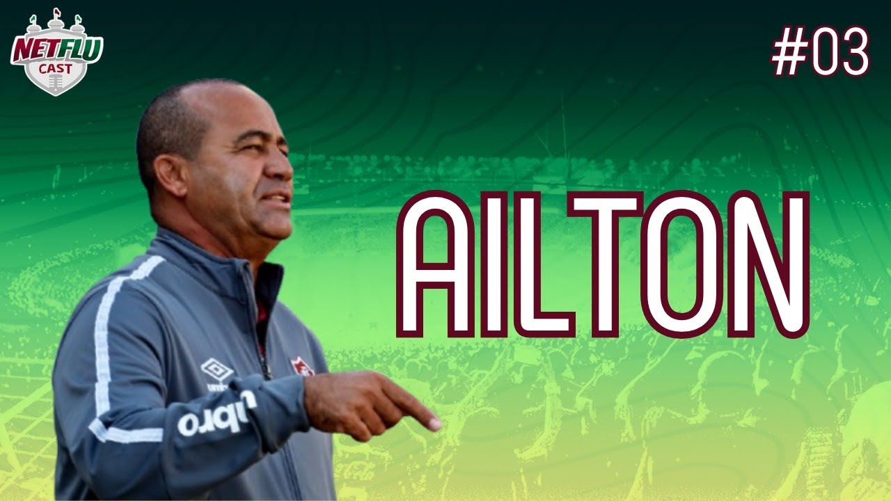 AILTON FERRAZ [TREINADOR E EX-JOGADOR] - NETFLUCAST #003