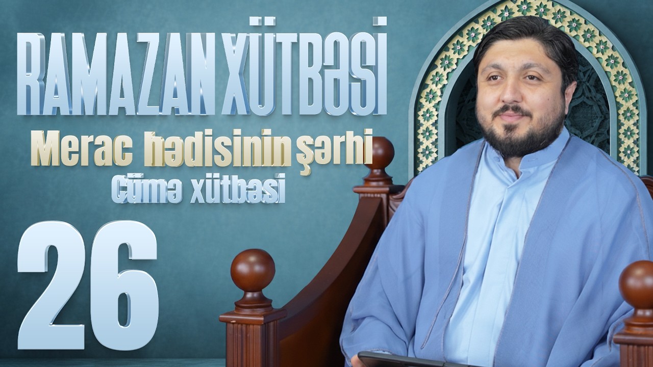 Merac Hədisinin Şərhi  - Elşən İsmayılov | Cümə Xütbəsi | Ramazan Xütbəsi 26 (20.03.2026)