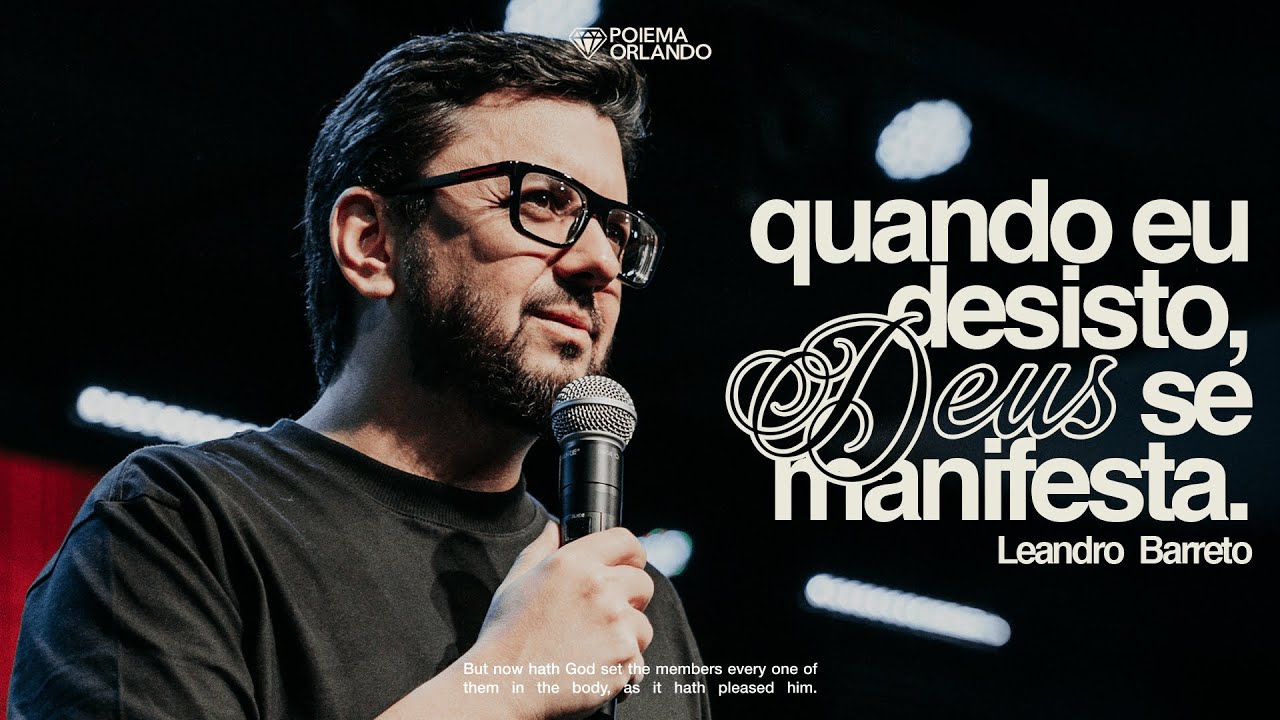 QUANDO EU DESISTO, DEUS SE MANIFESTA | LEANDRO BARRETO