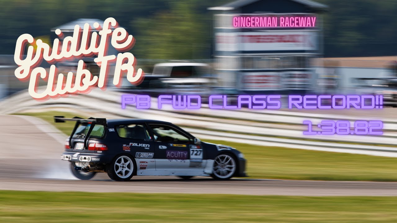 GridLife ClubTR Gingerman Raceway PB 1:38.82 FWD Record Civic K24