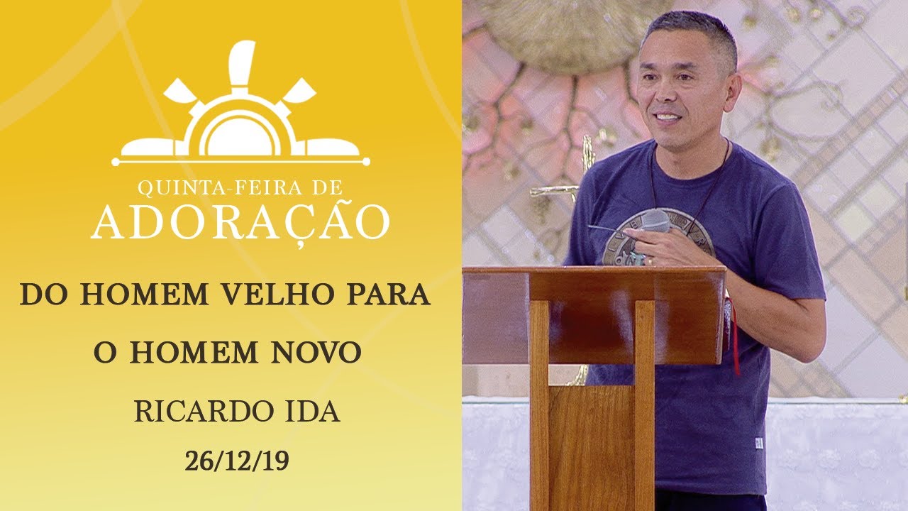 Do homem velho para o homem novo - Ricardo Ida  (26/12/19)