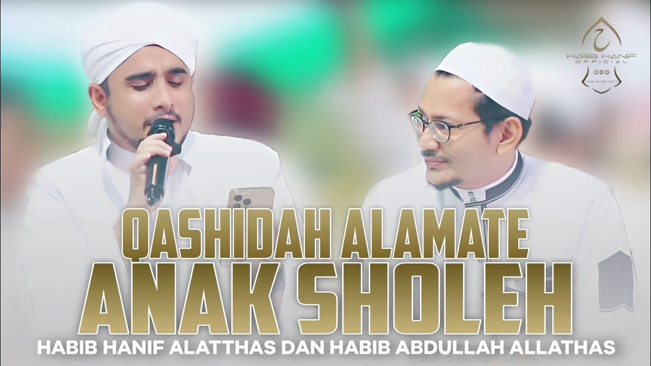 QASHIDAH ALAMATE ANAK SHOLEH | HABIB HANIF & HABIB ABDULLAH ALLATHAS