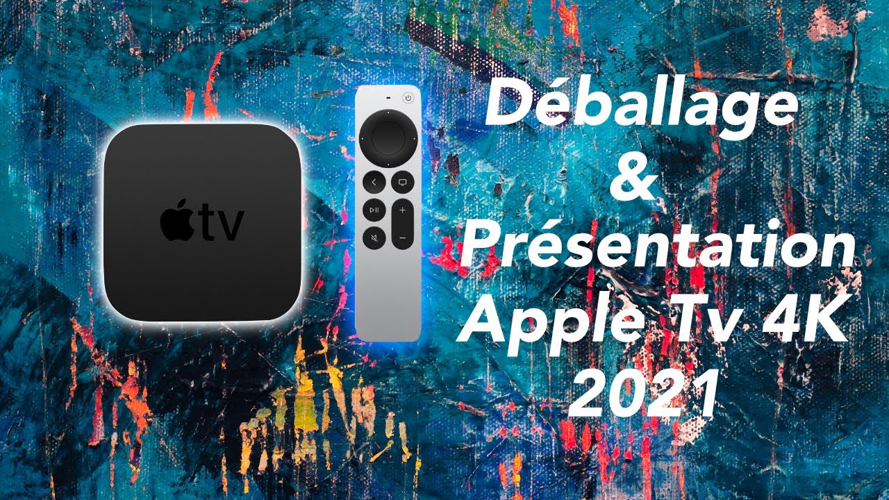 Déballage et présentation de la nouvelle Apple TV 4k 2021