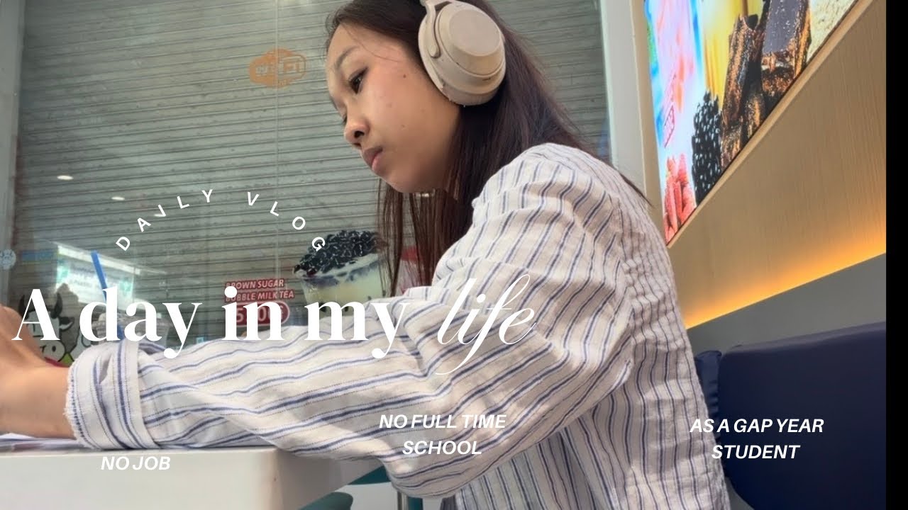 A year gap student life | no school & work | try to be productive 