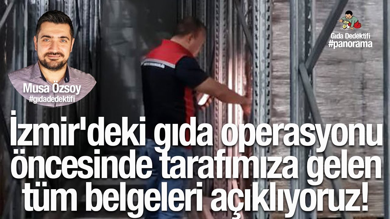 GIDA PANORAMA ÖZEL: İzmir'deki gıda operasyonu öncesinde tarafımıza gelen tüm belgeleri açıklıyoruz!