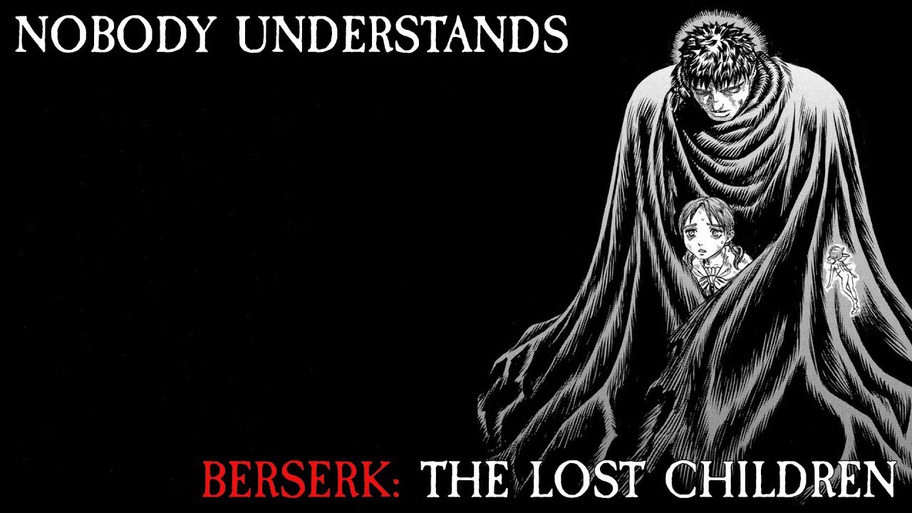 Nobody Understands Berserk: The Lost Children