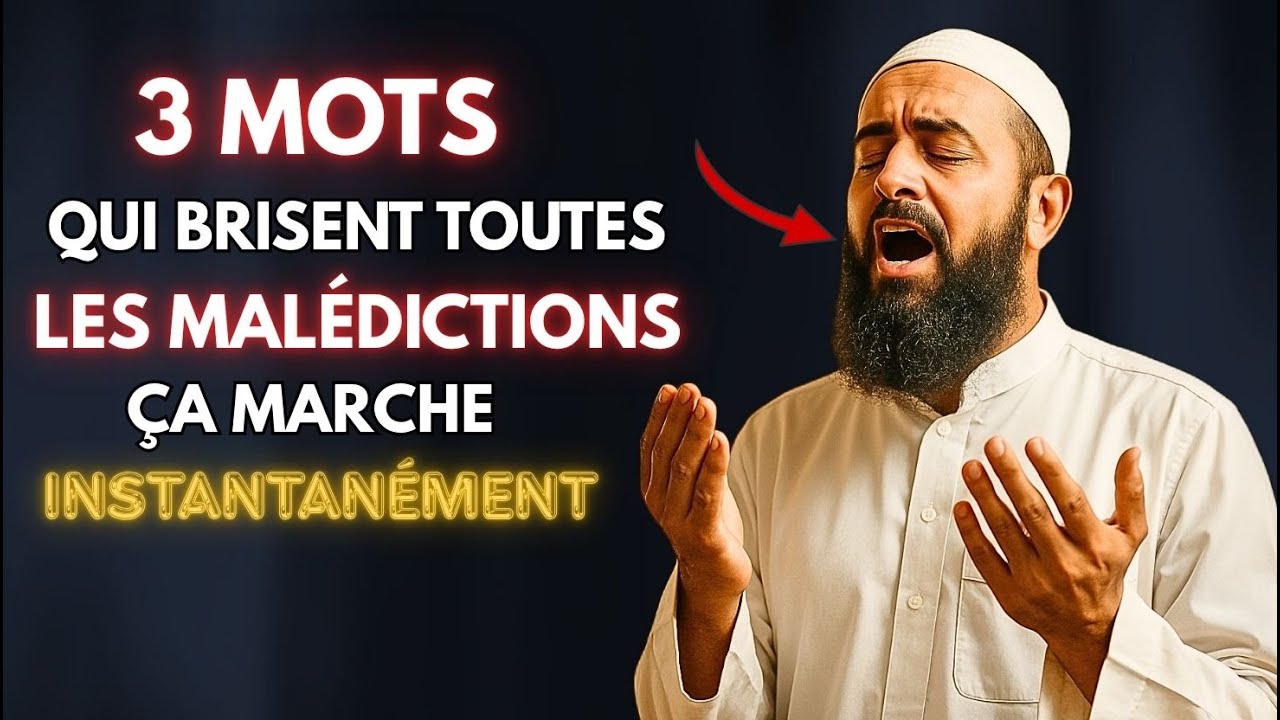 Ces 3 mots brisent toute malédiction dans votre vie | ISLAM