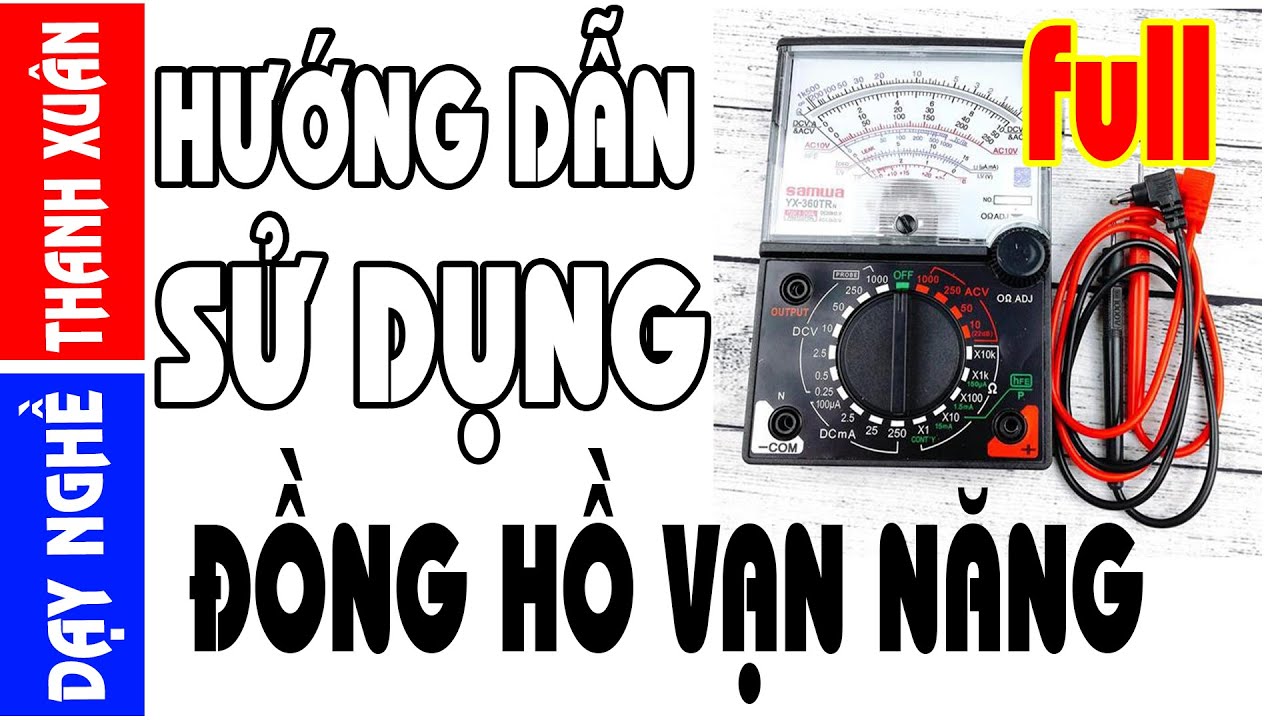 Hướng dẫn sử dụng đồng hồ vạn năng chi tiết đầy đủ nhất