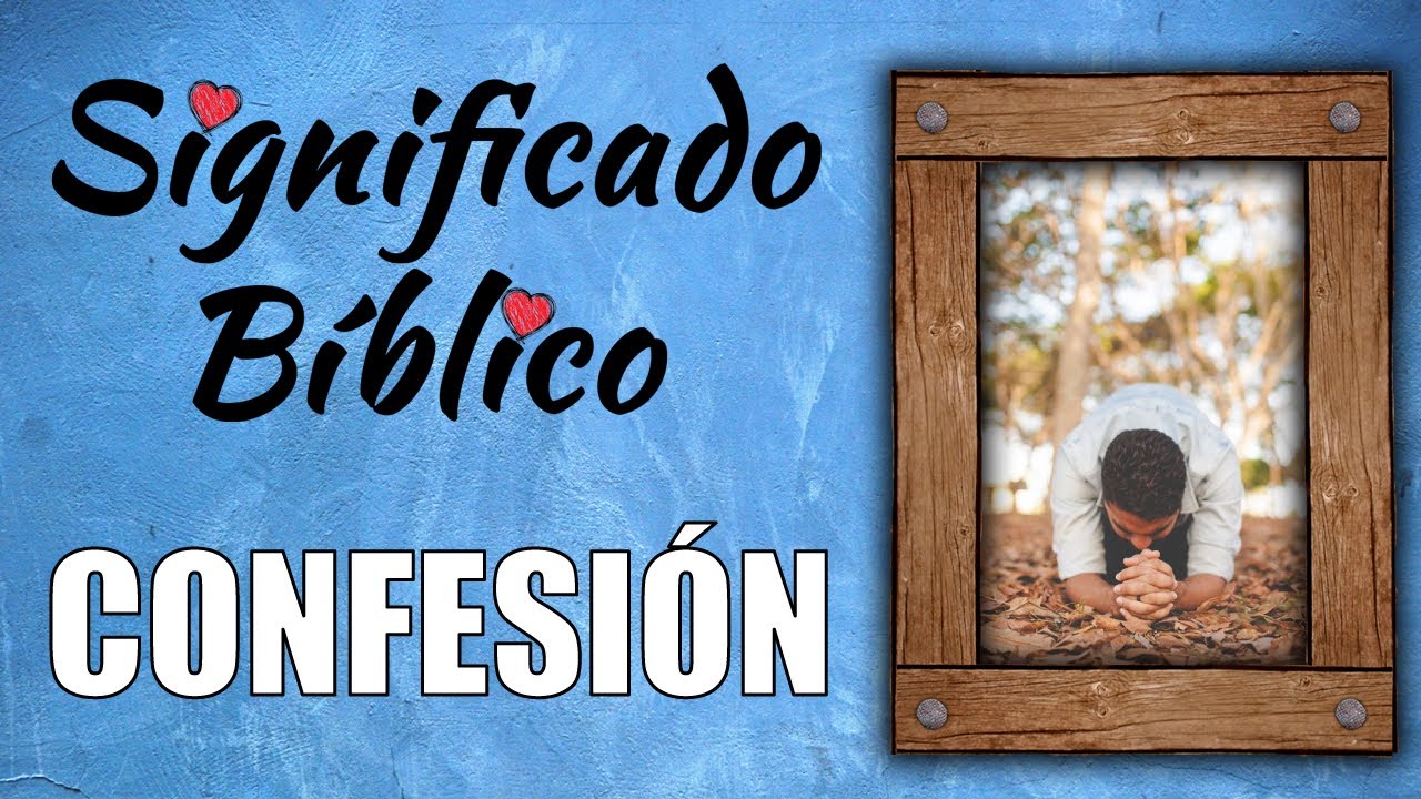 Confesi&oacute;n Significado B&iacute;blico | &iquest;Qu&eacute; Significa Confesi&oacute;n en la Biblia? 🙏