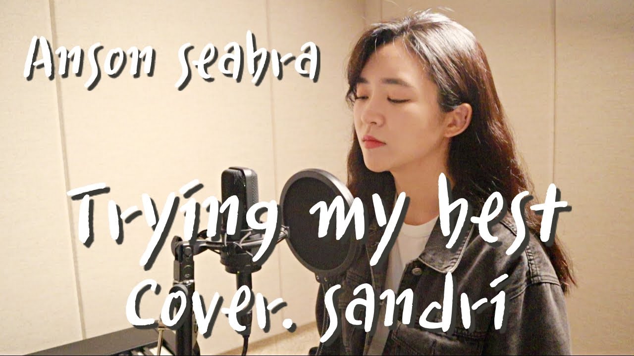 ♥지쳤을때 듣는 노래♥ Anson Seabra - trying my best female ver.(cover.sandri)