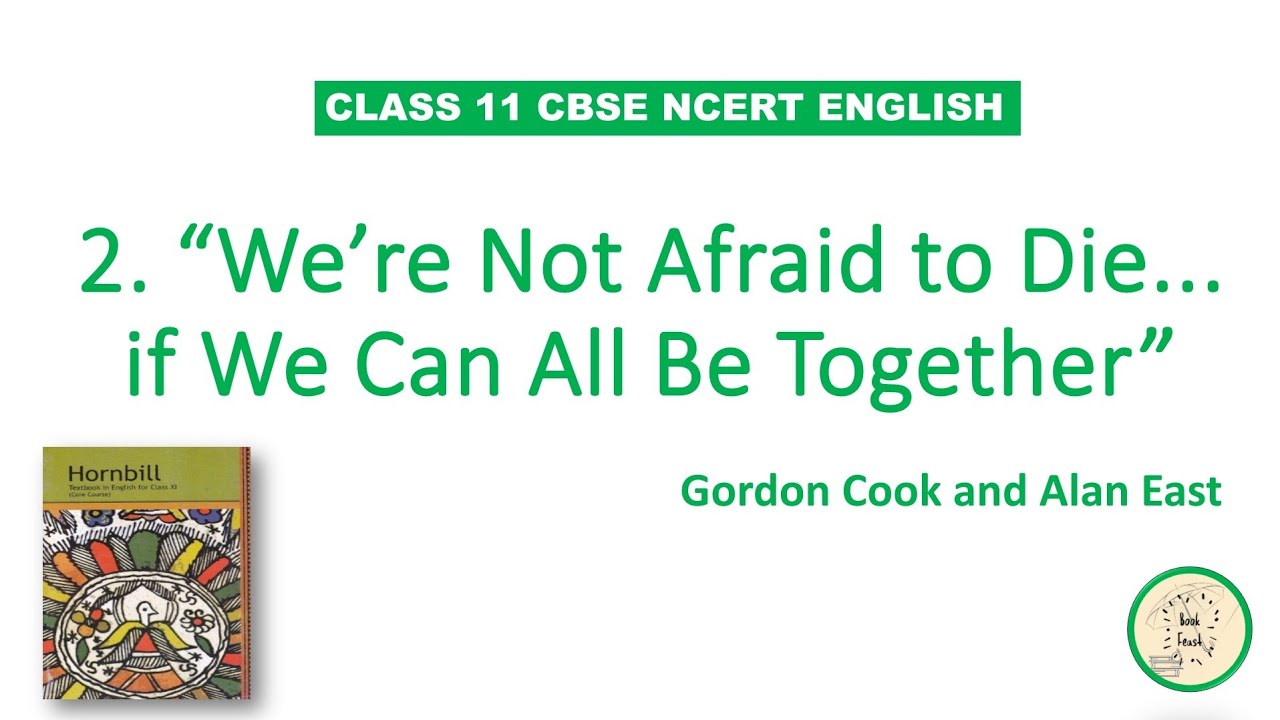 We're Not Afraid to Die. If We Can All Be Together | Gordon Cook and Alan East | class 11 | Hornbill
