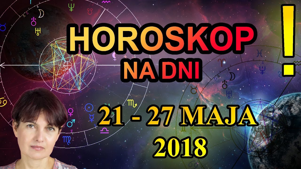 21 - 27 MAJA 2018 - HOROSKOP CODZIENNY - 21 - 27.05.2018 - PRZEPOWIEDNIA TYGODNIOWA