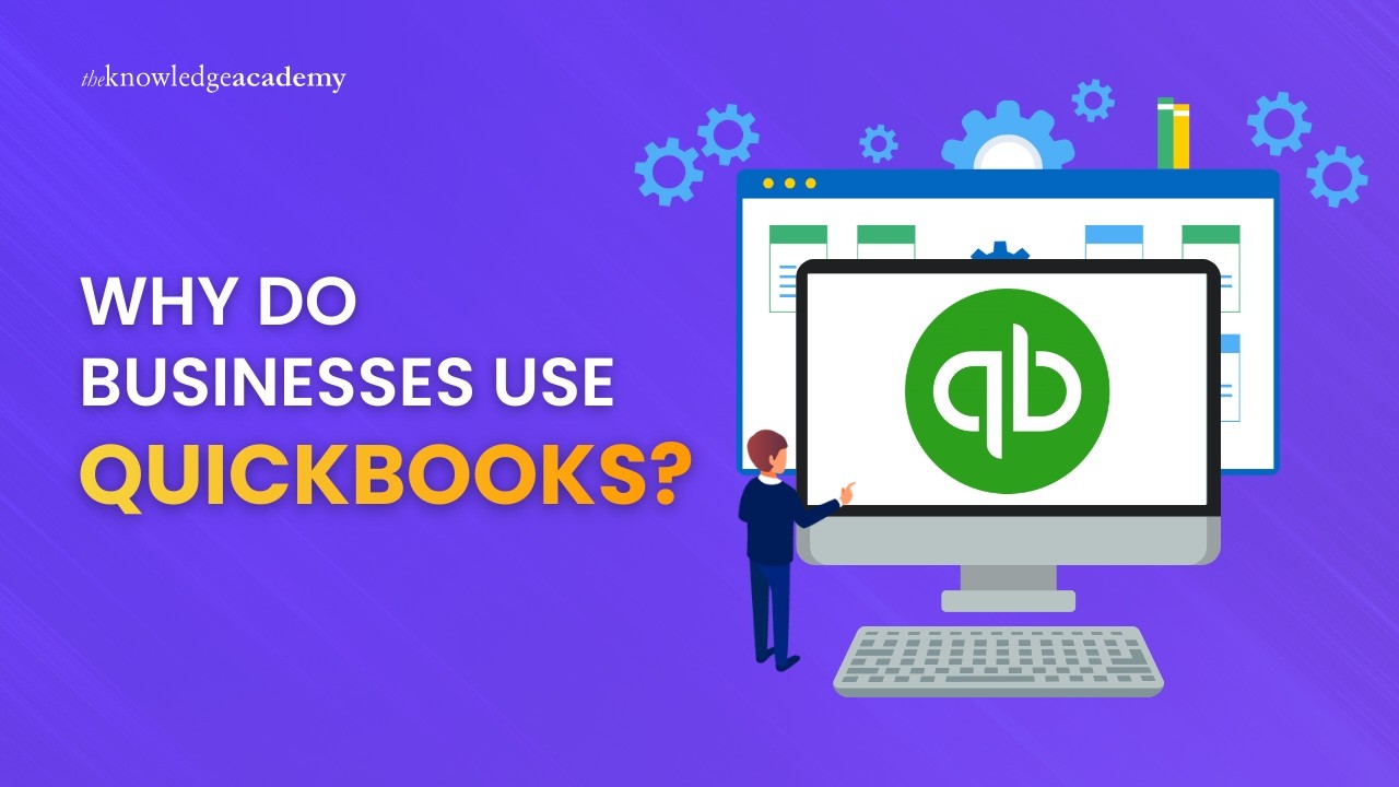 Why Do Businesses Use QuickBooks? | How QuickBooks Benefit Businesses | The Knowledge Academy