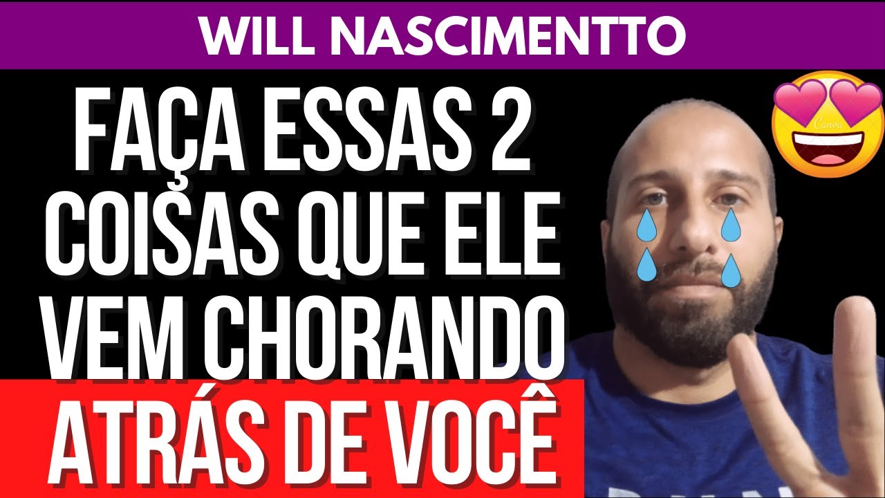 FAÇA ESSAS 2 COISAS QUE ELE VEM CHORANDO ATRÁS DE VOCÊ | William Nascimentto