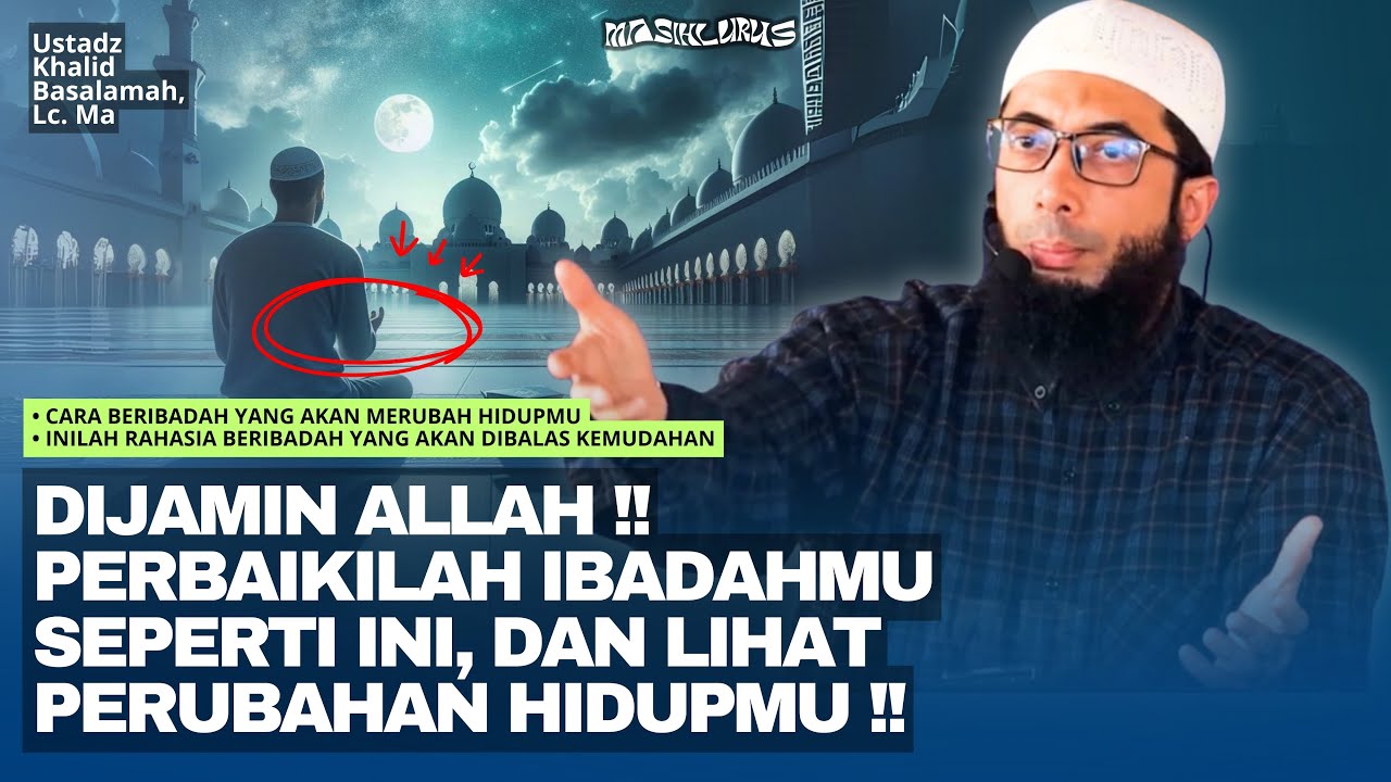 3 Rahasia Beribadah yang Merubah Hidupmu | Ustadz Khalid Basalamah