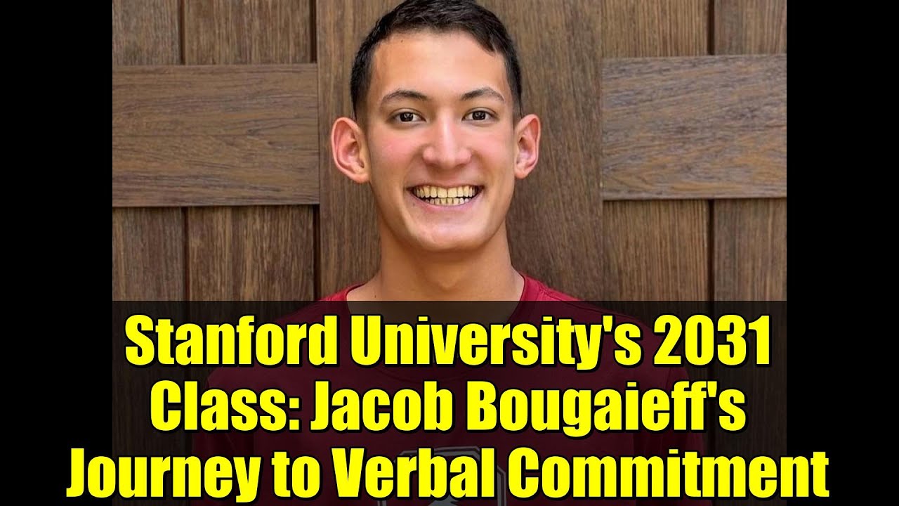Stanford University's 2031 Class: Jacob Bougaieff's Journey to Verbal Commitment