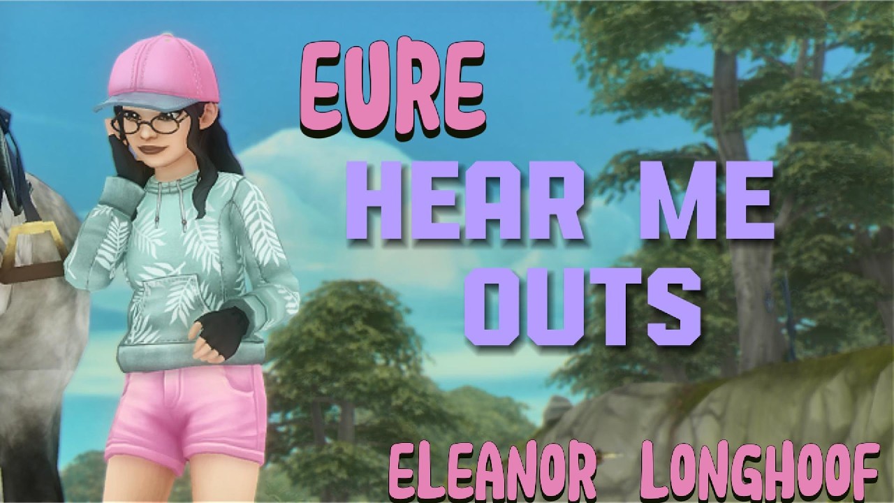 Eure HEAR ME OUTS- Eleanor longhoof-SSO
