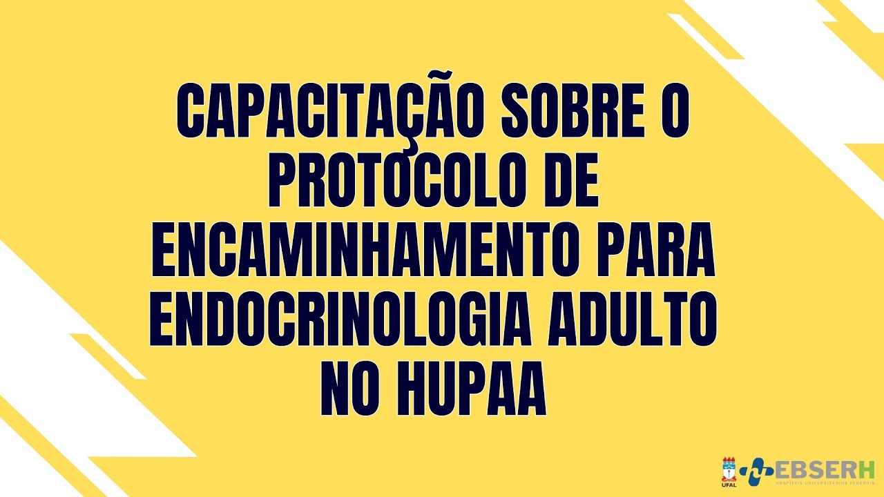 Capacitação Sobre o Protocolo de Encaminhamento para Endocrionologia Adulto no HUPAA