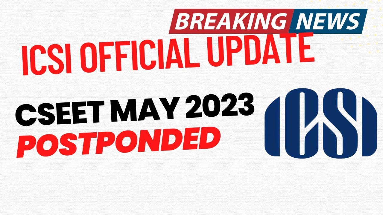 Breaking News | ICSI Official Announcement | CSEET May 2023 Exam Postponed! | New Exam Datesheet Out