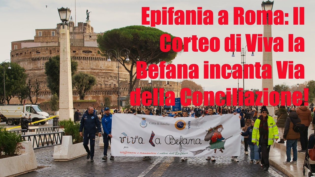 Epifania a Roma: Il Corteo di Viva la Befana incanta via della Conciliazione! XXXVIII Edizione.