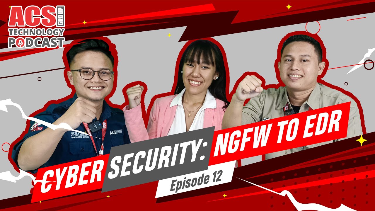ACS Group Cyber Security : NGFW To EDR | ACS Group Technology Podcast Eps. 12