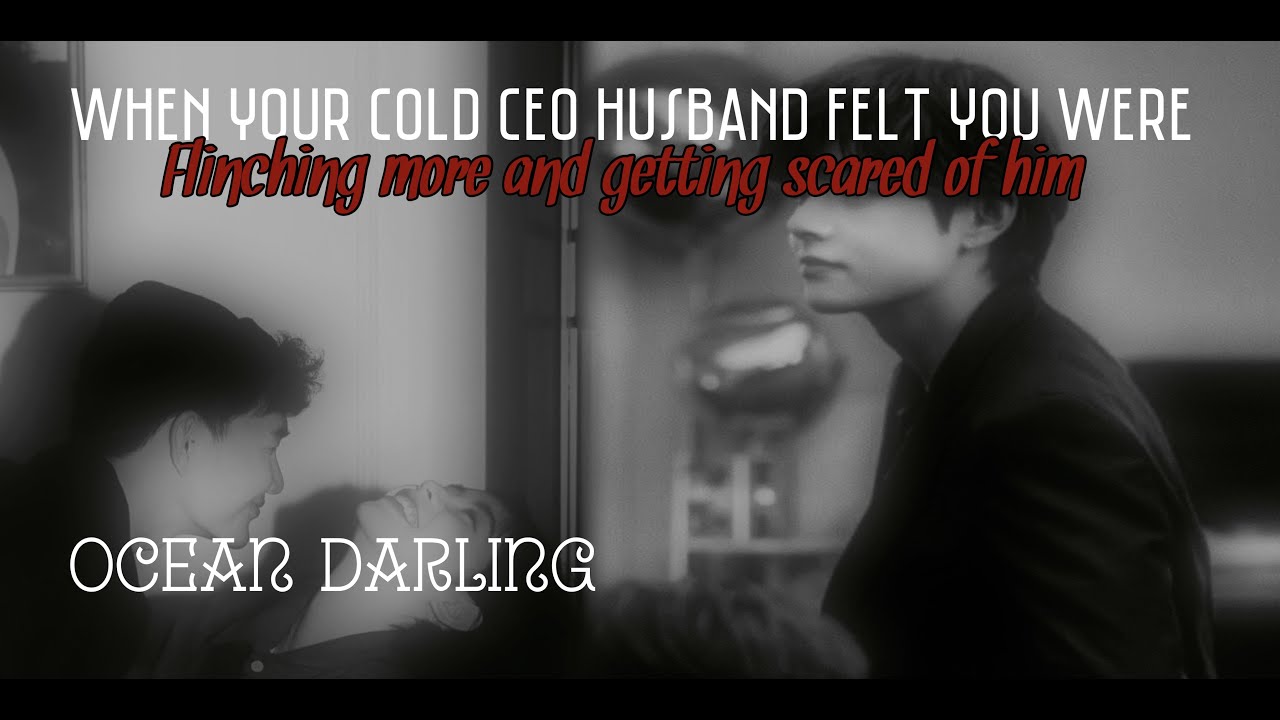 Kth one shot | When you are scared of your cold CEO husband|