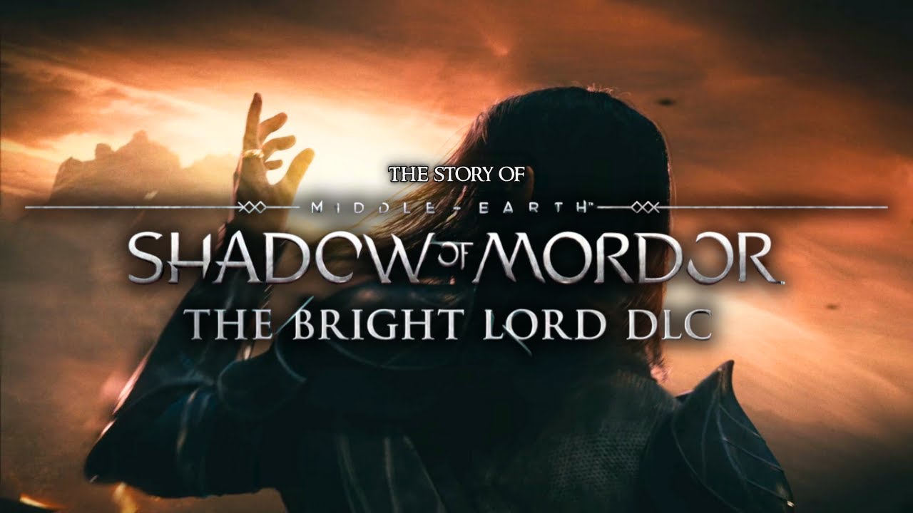 The Story of The Bright Lord DLC - Middle Earth: Shadow of Mordor