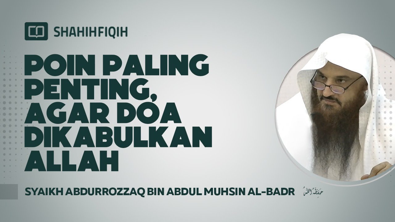 Poin Paling Penting, Agar Doa Dikabulkan Allah - Syaikh Abdurrozzaq Al-Badr