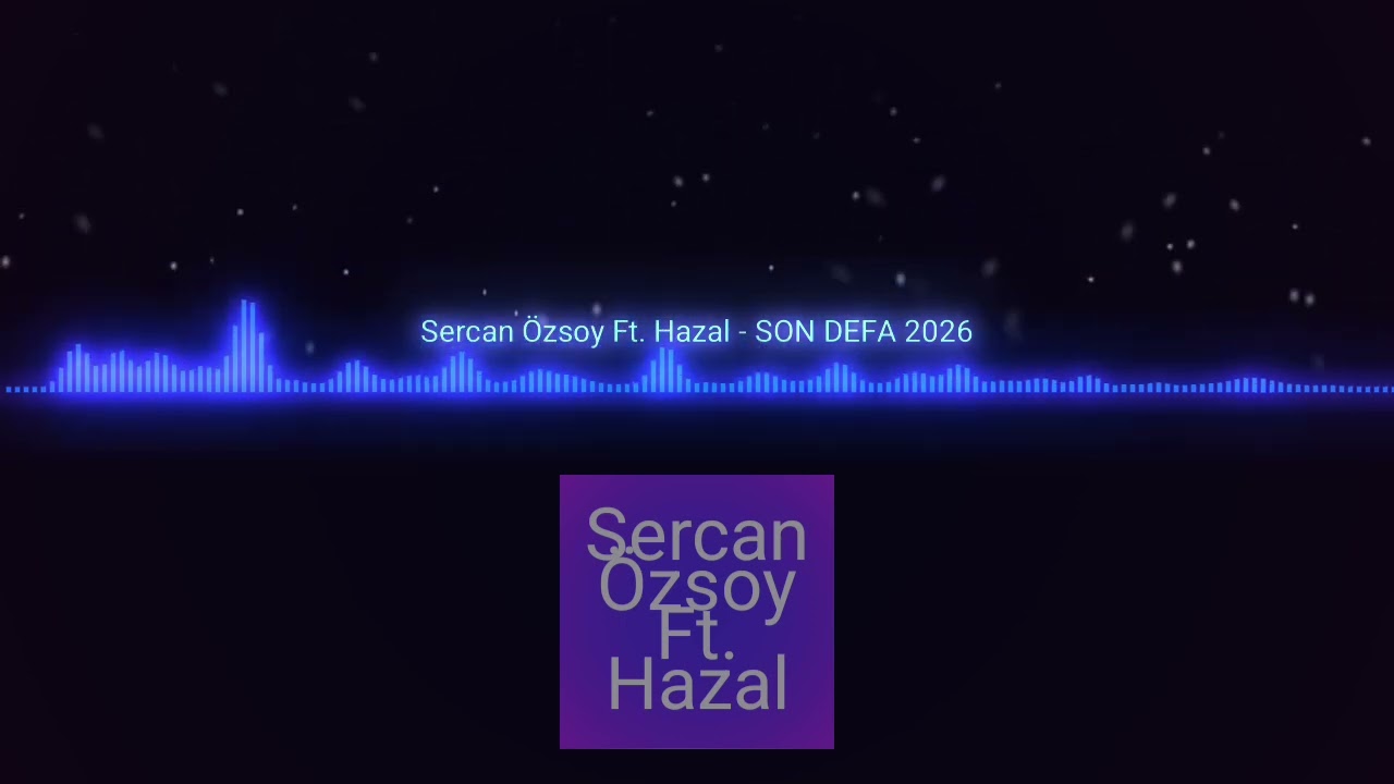 Sercan Özsoy Ft Hazal Son Defa - 2026
