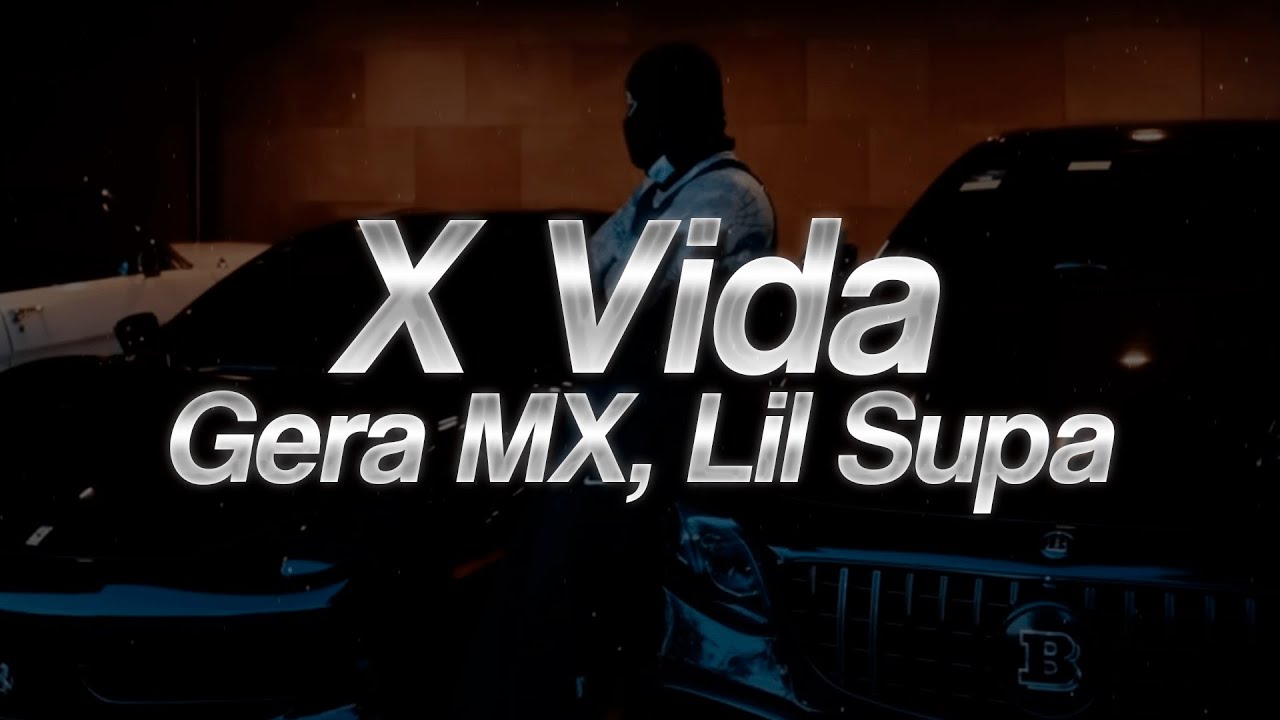 Gera MX & Lil Supa - X Vida 🔥 (Letra)