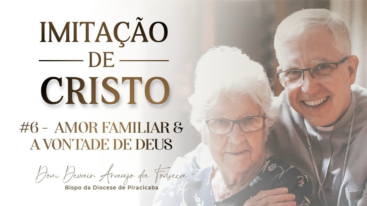 Imitação de Cristo | #6 - Amor Familiar & a Vontade de Deus | Dom Devair Araújo da Fonseca