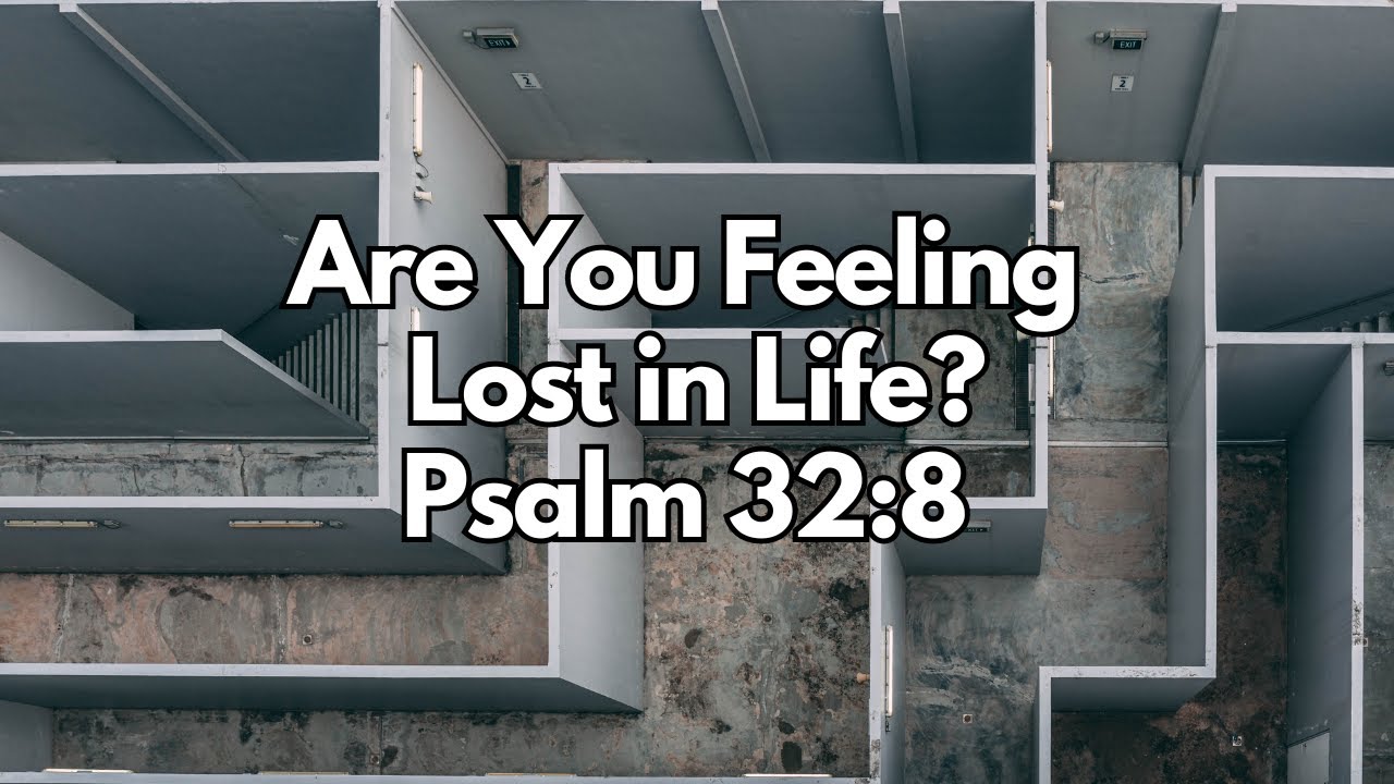 Are You Feeling Lost in Life? - Psalm 32:8 - Daily Devotion - Daily Bible Verse