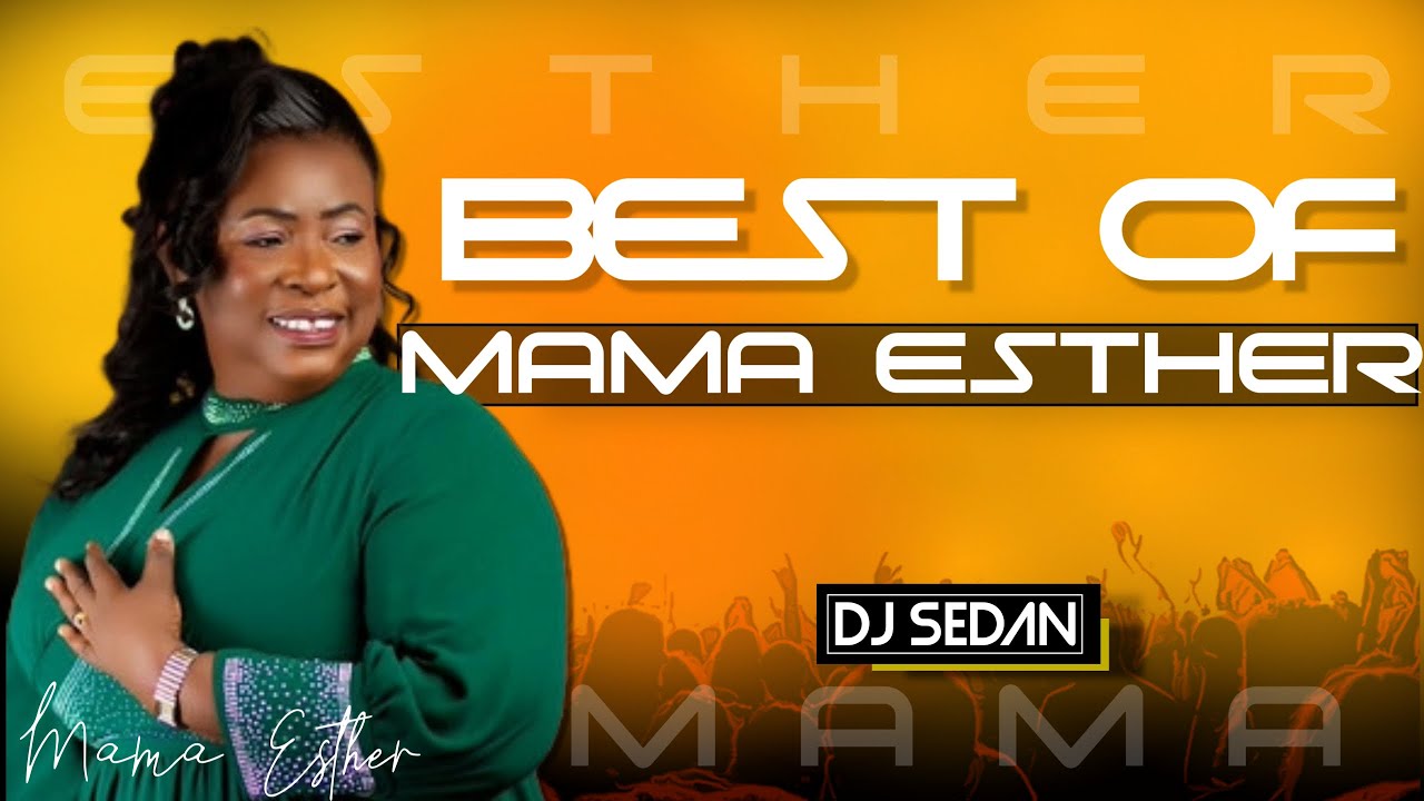 Best Of Mama Esther | DJ Sedan, Adom, Nea Aba Bea, Aka Kakraa Bi, Waye Lucky, Me Judge, Mene Yehowa