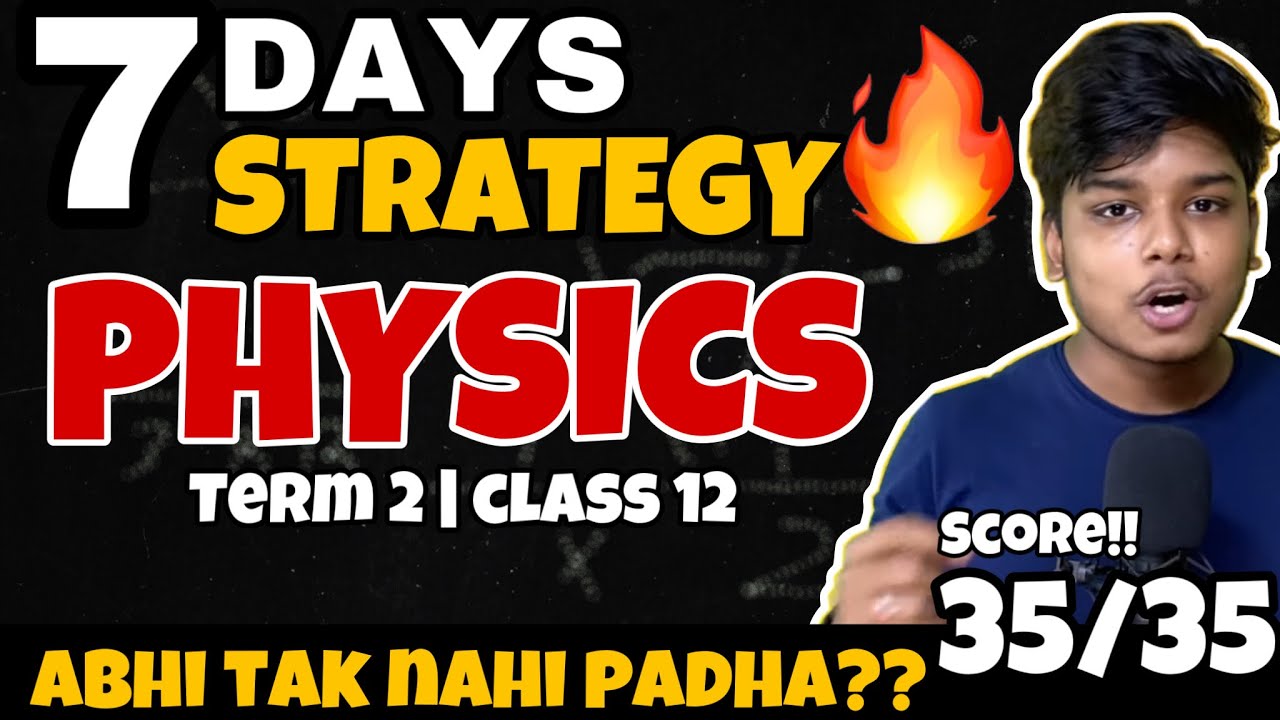 COMPLETE PHYSICS TERM 2 CLASS 12 IN 7 DAYS | SCORE 35/35 in 7 days DETAILED STRATEGY #term2