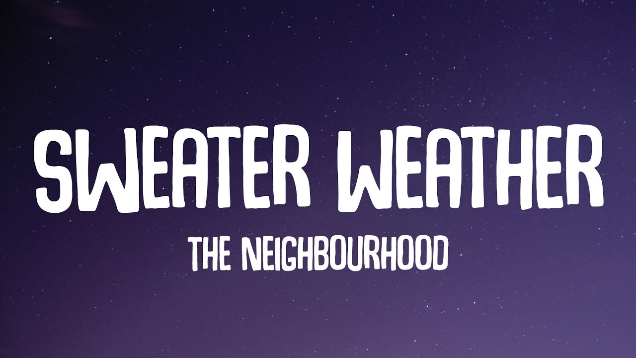 The Neighbourhood - Sweater Weather (Lyrics) | Cause it's too cold for you here
