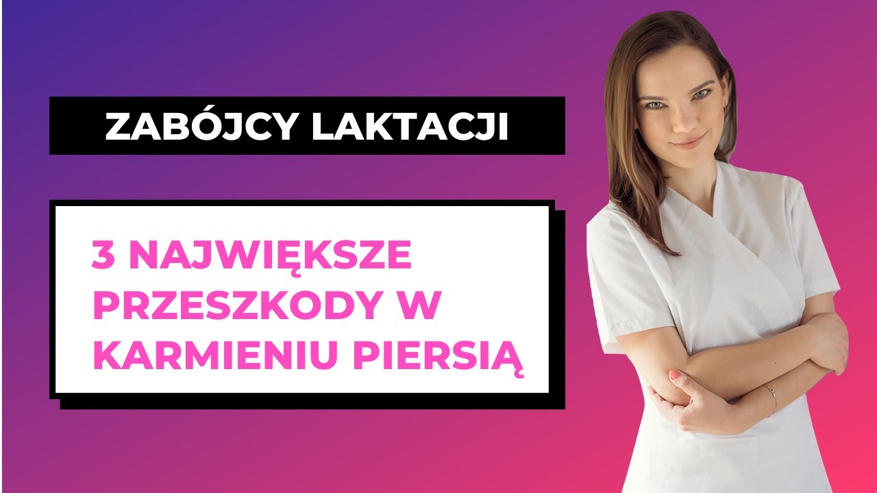 Zabójcy laktacji #1 - 3 największe przeszkody w karmieniu piersią