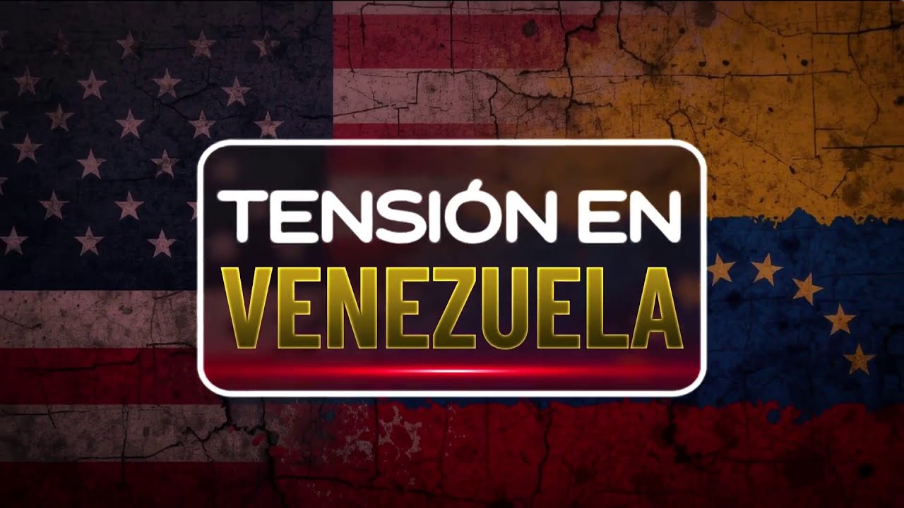 COBERTURA ESPECIAL | Tensi&oacute;n en Venezuela